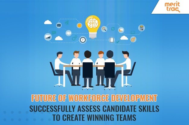 Future of Workforce Development: Successfully Assess Candidate Skills to Create Winning Teams