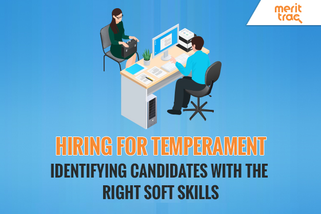 Hiring for Temperament: Identifying Candidates with the Right Soft Skills