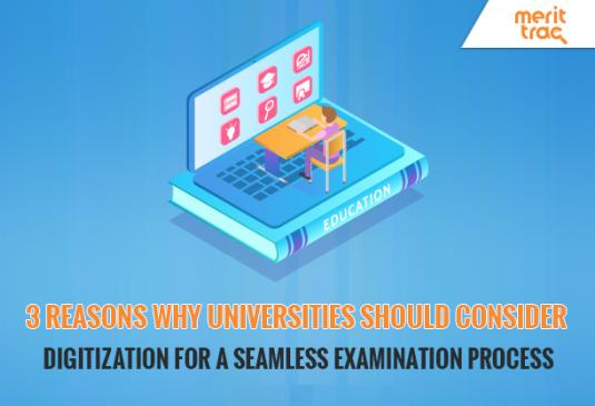 3 Reasons Why Universities Should for Consider Digitization a Seamless Examination Process